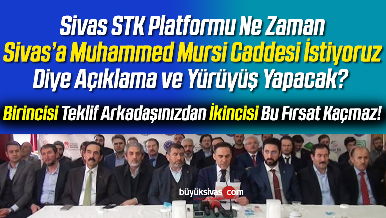 Sivas STK Platformu Sivas’a Muhammed Mursi Caddesi’ni Ne Zaman isteyecek?