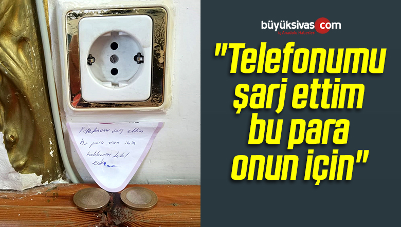 “Telefonumu Şarj Ettim Bu Para Onun İçin”