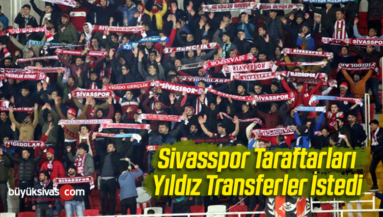 Sivasspor Taraftarları Yıldız Transferler İstedi