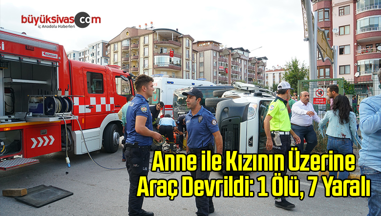 Anne ile Kızının Üzerine Araç Devrildi: 1 Ölü, 7 Yaralı