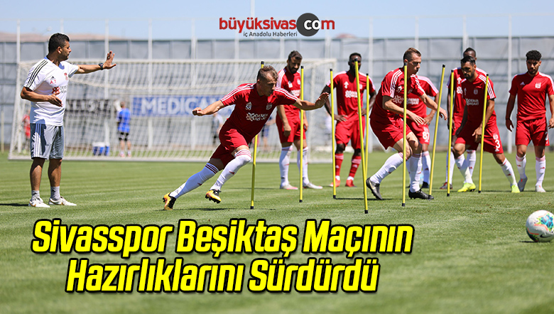 Sivasspor Beşiktaş Maçının Hazırlıklarını Sürdürdü