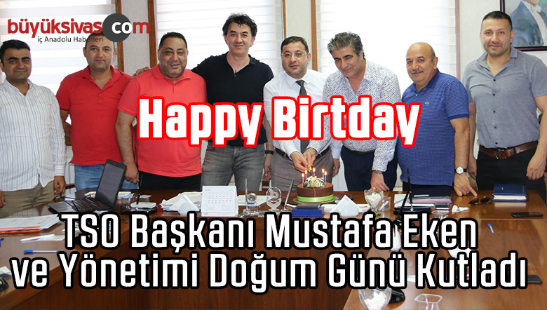 Sivas Ticaret ve Sanayi Odası Doğum Günü Kutladı! Happy Birtday