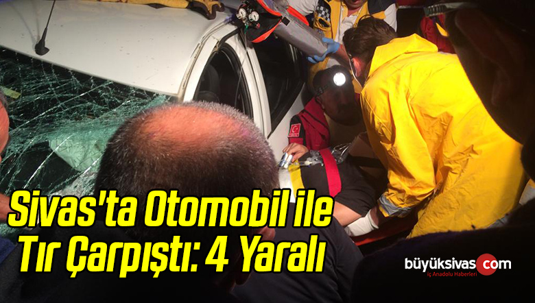 Sivas’ta Otomobil ile Tır Çarpıştı: 4 Yaralı