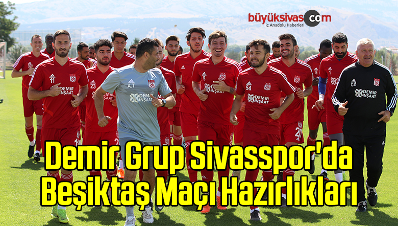 Sivasspor’da Beşiktaş Maçı Hazırlıkları