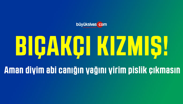 Sivaslı Bıçakçı Kızmış! Önüne Gelen Bıçak Bileyliyor!