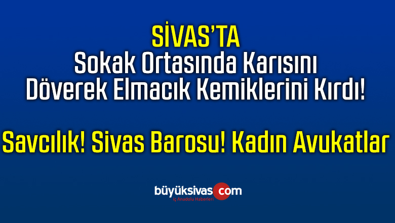 Avukat Karısını Döven Sivaslı Tutuklandı ve Kapalı Ceza Evine Gönderildi
