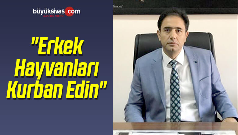 “Erkek Hayvanları Kurban Edin”
