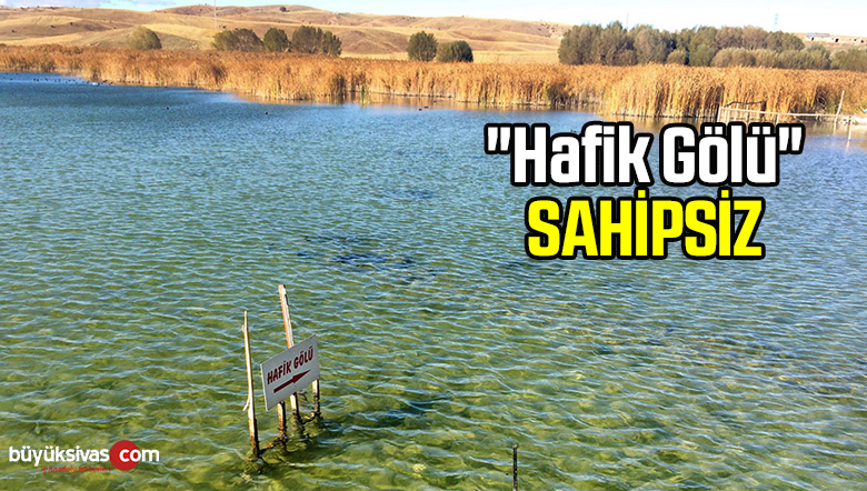 “HAFİK GÖLÜ” Sahipsiz
