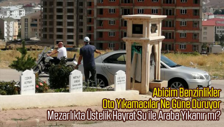 Sivas Yukarı Tekke Mezarlığında Arabasını Yıkayan Vatandaşa Tepki