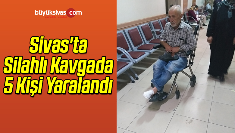 Sivas’ta Silahlı Kavgada 5 Kişi Yaralandı