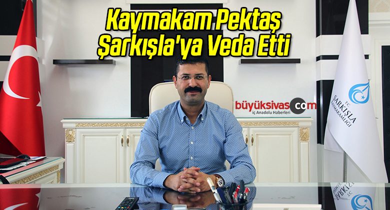 Kaymakam Pektaş Şarkışla’ya Veda Etti