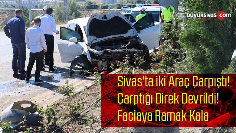 Sivas’ta iki Araç Çarpıştı! Çarptığı Direk Devrildi! Faciaya Ramak Kala