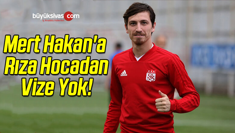 Mert Hakan’a Vize Yok!