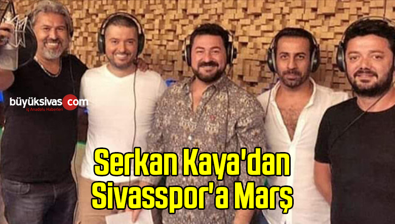 Serkan Kaya’dan Sivasspor’a Marş
