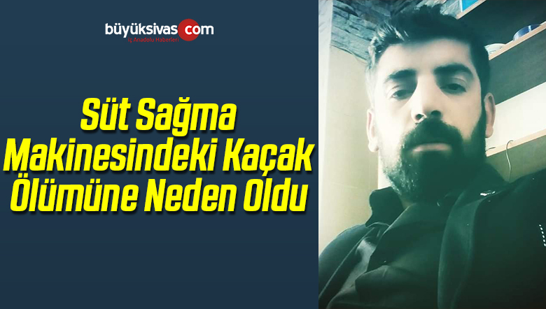 Süt Sağma Makinesindeki Kaçak Ölümüne Neden Oldu