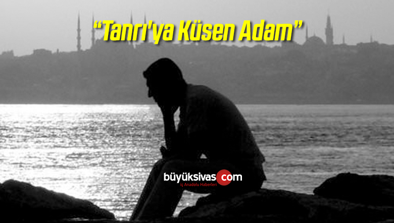 Tanrı'ya Küsen Adam