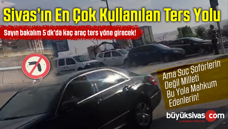 Sivas’ın En Ters Yolu! 5 Dakikada Onlarca Araç Giriyor! Şimdi Suç Kimde?