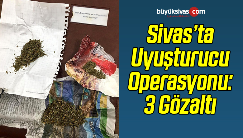 Sivas’ta Uyuşturucu Operasyonu: 3 Gözaltı