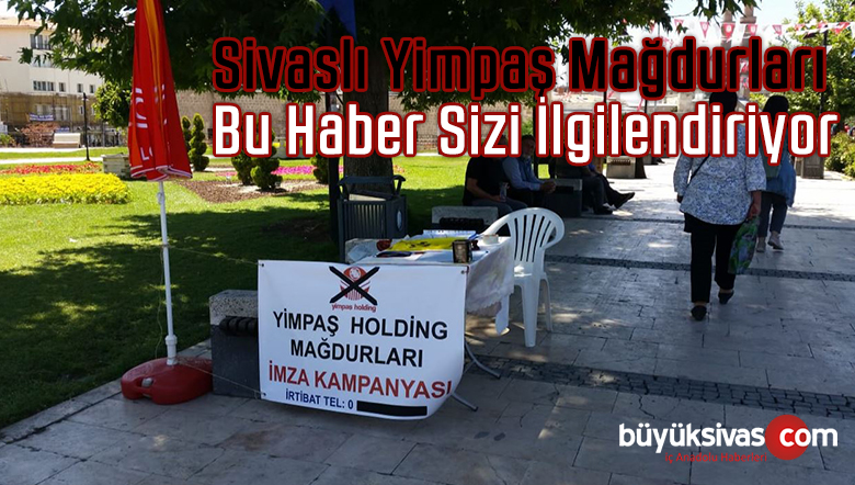 Sivas’ta Yimpaş Holding Mağdurları İmza Kampanyası Başlattı
