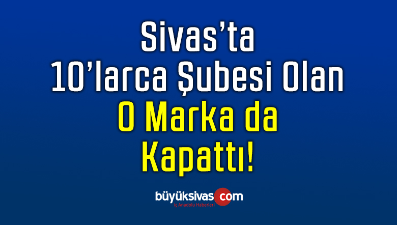 Sivas’ta Onlarca Şubeye Sahip Olan O Markette Kapatma Kararı Aldı!