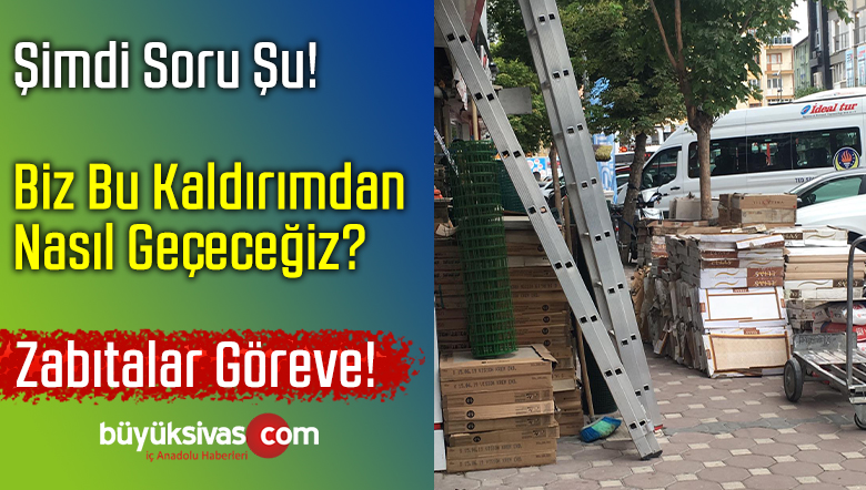 Sivas’ta Kaldırım işgalleri Vatandaşları isyan Ettiriyor! Denetim Şart!