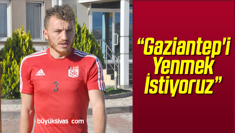 Kaptan Erdal: “Gaziantep’i Yenmek İstiyoruz”