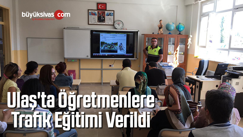 Ulaş’ta Öğretmenlere Trafik Eğitimi Verildi