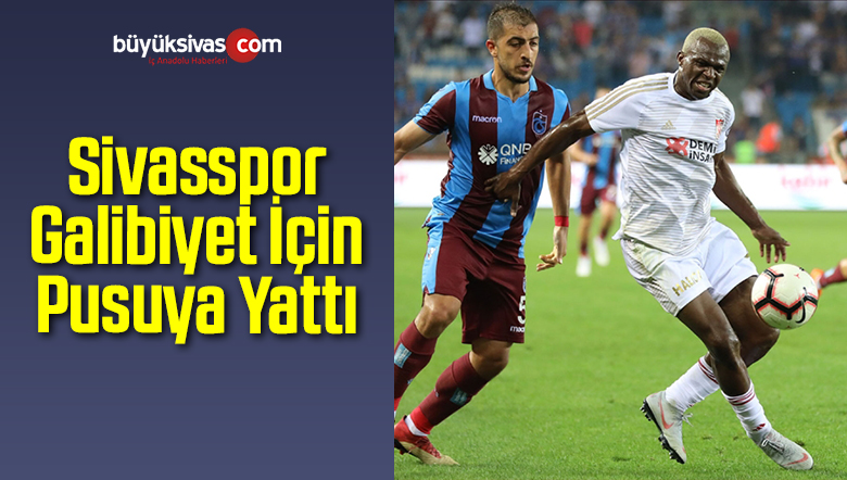 Sivasspor Galibiyet İçin Pusuya Yattı
