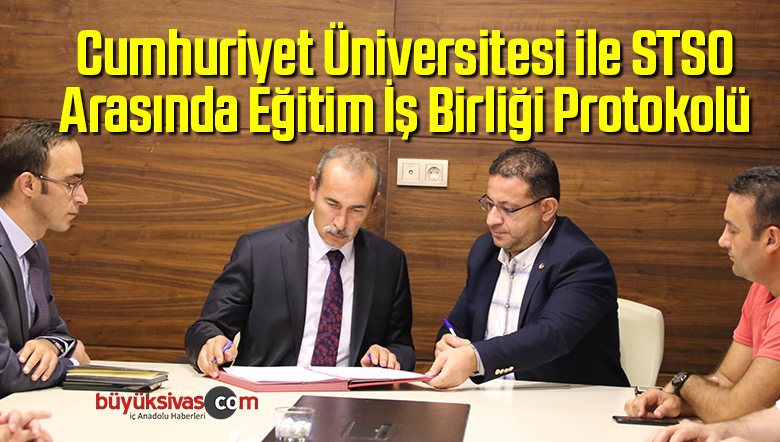Cumhuriyet Üniversitesi ile STSO Arasında Eğitim İş Birliği Protokolü