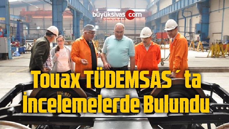 Touax TÜDEMSAŞ´ta İncelemelerde Bulundu
