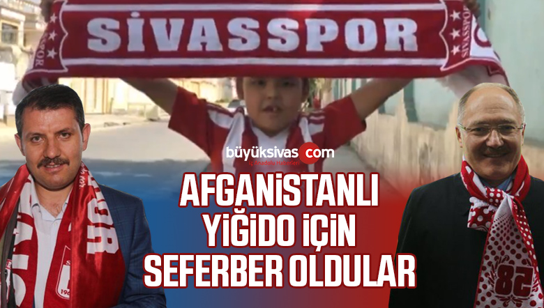 Afganistanlı Sivasspor Taraftarı Minik Yiğido Eyüp Sivas’a Getirilecek