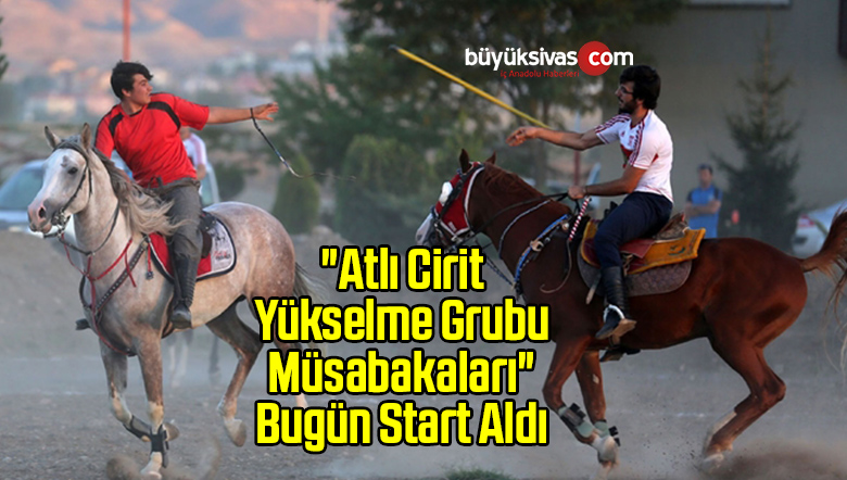 “Atlı Cirit Yükselme Grubu Müsabakaları” Bugün Start Aldı