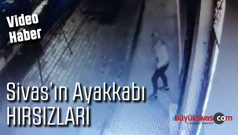 Sivas’ın Ayakkabı Hırsızları Kameralarda! Yolda Görürseniz Yakalayın