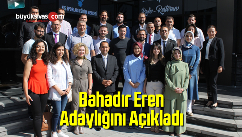Bahadır Eren Adaylığını Açıkladı