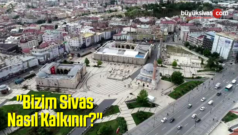 “Bizim Sivas Nasıl Kalkınır?”