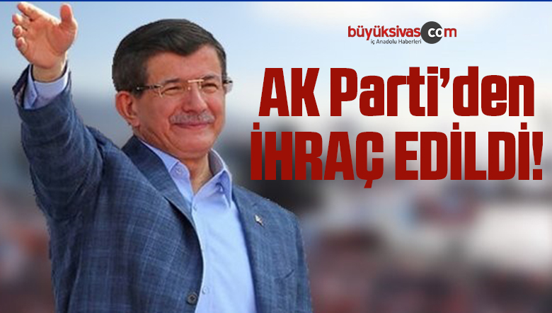 Ahmet Davutoğlu ve Ekibi AK Parti’den Tedbirli Olarak ihraç Edildi!
