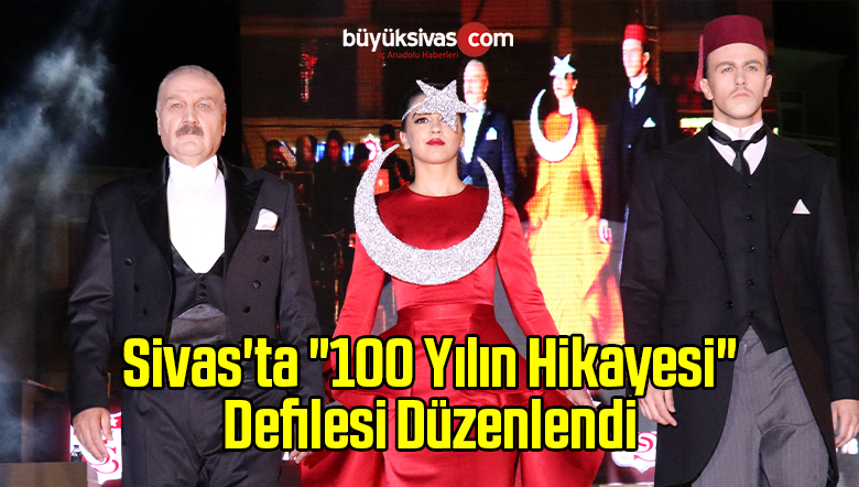 Sivas’ta “100 Yılın Hikayesi” Defilesi Düzenlendi
