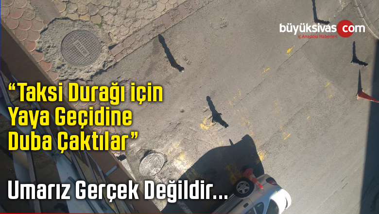 “Taksi Durağı için Yaya Geçidine Duba Çaktılar” Dedi Umarız Gerçek Değildir