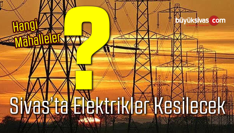 Sivas’ta Çedaş 22 Aralık 2019 Tarihinde Nerelerde Elektrik Kesintisi Yapacağını Duyurdu