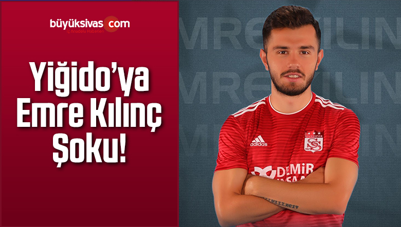 Yiğido’ya Emre Kılınç Şoku!