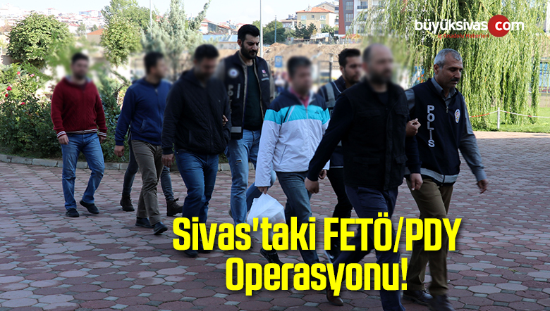Sivas’taki FETÖ/PDY Operasyonu!