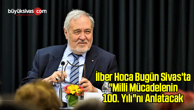 İlber Hoca “Milli Mücadelenin 100. Yılı”nı Anlatacak
