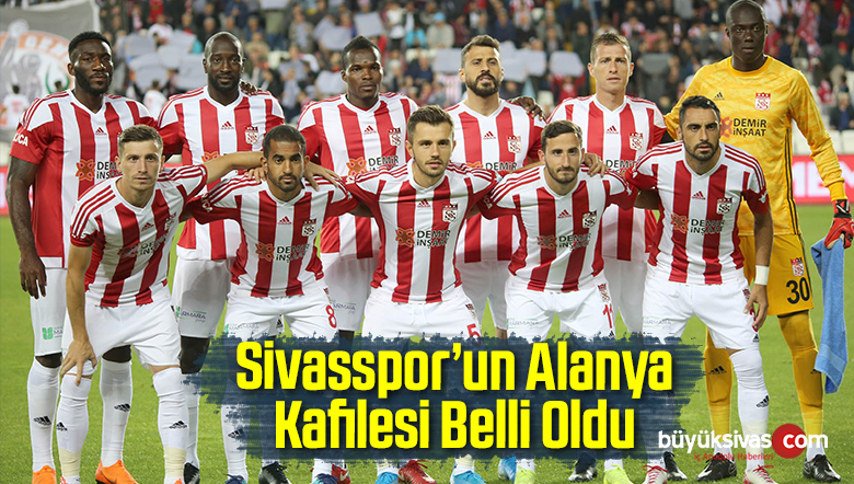 Sivasspor’un Alanya Kafilesi Belli Oldu
