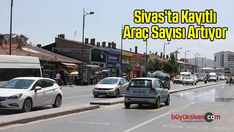 Sivas’ta Araç Sayısı Artıyor