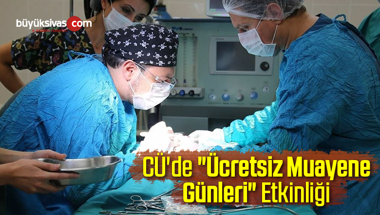 CÜ’de “Ücretsiz Muayene Günleri” Etkinliği