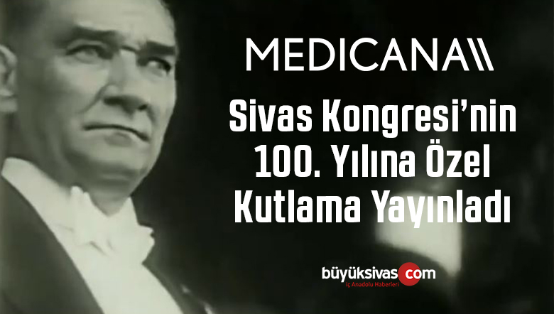 Medicana Sağlık Grubu 4 Eylül Sivas Kongresi’nin 100. Yılını Kutladı