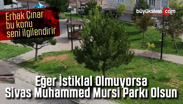 Sivas’ta 10 Yıldır isimsiz Olan Parkın Adı Muhammed Mursi Olur mu?