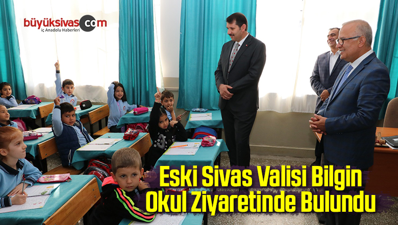Eski Sivas Valisi Bilgin Okul Ziyaretinde Bulundu