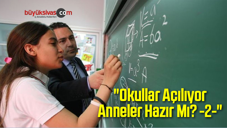 “Okullar Açılıyor, Anneler Hazır Mı? -2-“