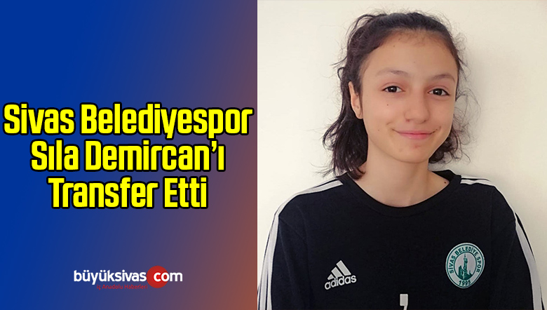 Sivas Belediyespor Sıla Demircan’ı Transfer Etti
